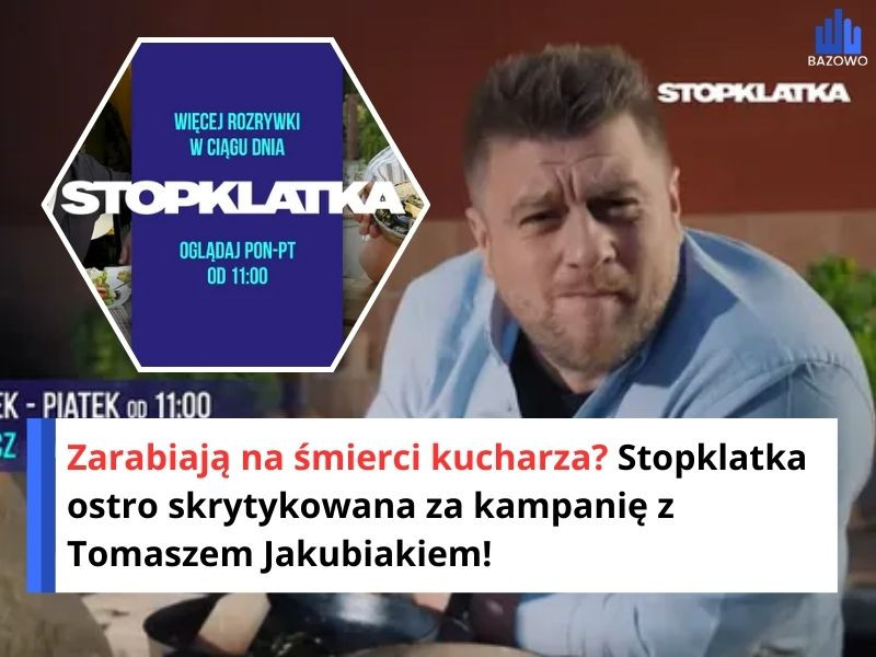Zarabiają na śmierci kucharza? Stopklatka ostro skrytykowana za kampanię z Tomaszem Jakubiakiem!
